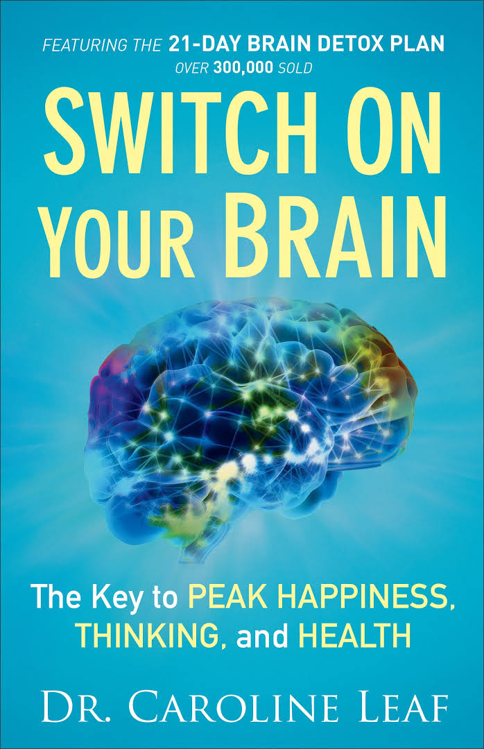 Switch On Your Brain: The Key to Peak Happiness, Thinking, and Health Book by Caroline Leaf