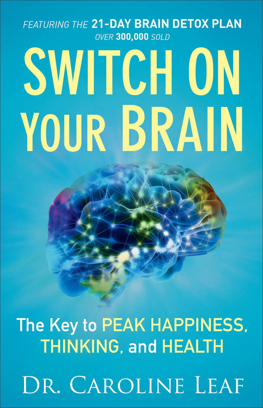 Switch On Your Brain: The Key to Peak Happiness, Thinking, and Health Book by Caroline Leaf
