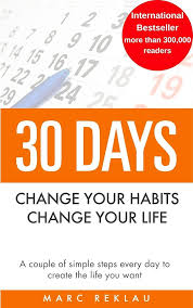 30 DAYS: Change your habits, Change your life  Marc Reklau