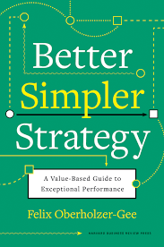 Better, Simpler Strategy: A Value-Based Guide to Exceptional Performance Book by Felix Oberholzer-Gee