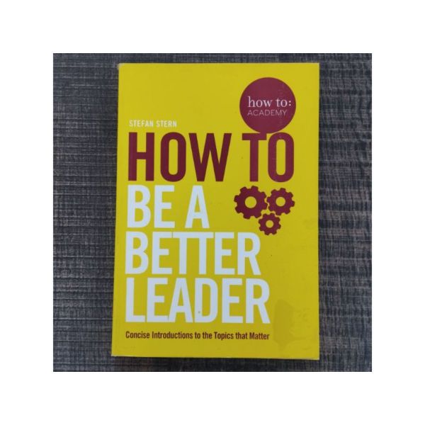 HOW TO BE A BETTER LEADER