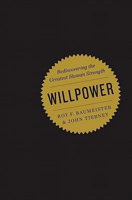 Willpower: Rediscovering the Greatest Human Strength  Roy F. Baumeister ,  John Tierney