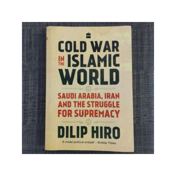 COLD WAR IN YJHE ISLAMIC WORLD  DILIP HIRO