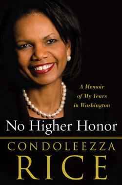 No Higher Honor: A Memoir of My Years in Washington  Condoleezza Rice