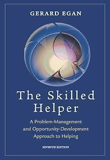 The Skilled Helper: A Problem-Management and Opportunity-Development Approach to Helping  Gerard Egan