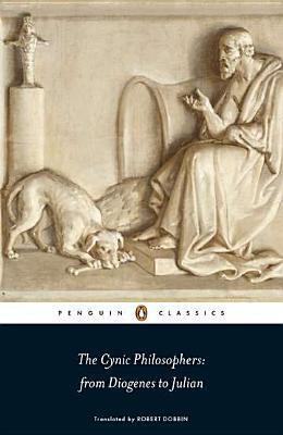 The Cynic Philosophers: From Diogenes to Julian  Robert F. Dobbin