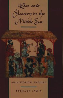 Race and Slavery in the Middle East: An Historical Enquiry  Bernard Lewis