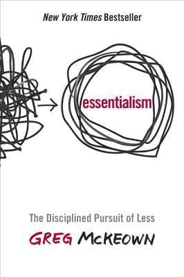 Essentialism: The Disciplined Pursuit of Less  Greg McKeown