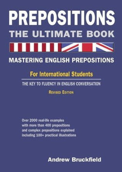 Prepositions: The Ultimate Book – Mastering English Prepositions: Revised Edition  Andrew Bruckfield