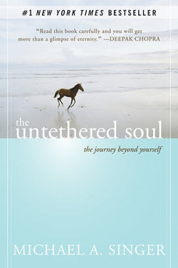 The Untethered Soul: The Journey Beyond Yourself  Michael A. Singer