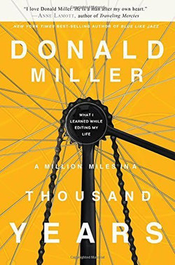 A Million Miles in a Thousand Years: What I Learned While Editing My Life  Donald Miller