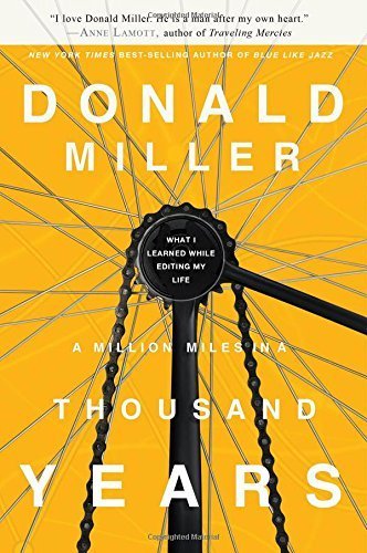 A Million Miles in a Thousand Years: What I Learned While Editing My Life  Donald Miller