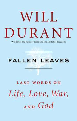 Fallen Leaves: Last Words on Life, Love, War, and God  Will Durant