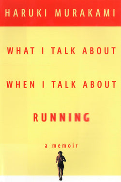 What I Talk About When I Talk About Running by Haruki Murakami