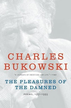 The Pleasures of the Damned  Charles Bukowski ,  John Martin  (Editor)