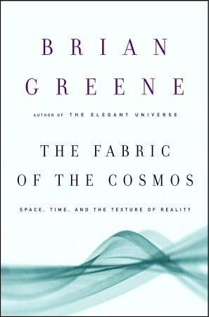 The Fabric of the Cosmos: Space, Time, and the Texture of Reality  Brian Greene