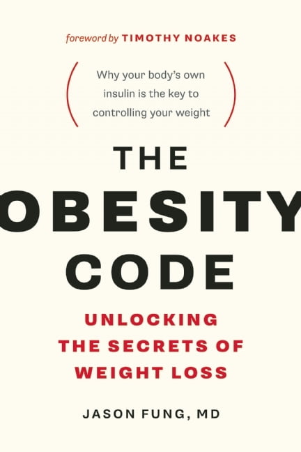 The Obesity Code - Unlocking the Secrets of Weight Loss  Jason Fung ,  Timothy Noakes  (Foreword)