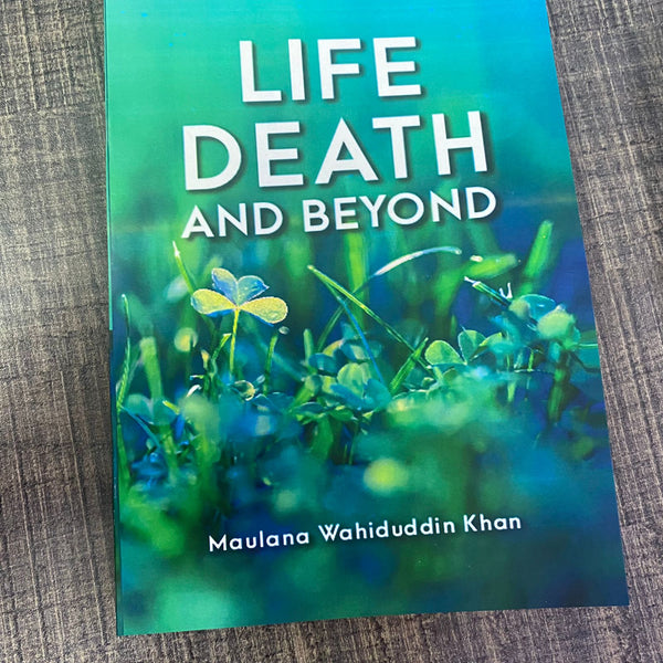 LIFE DEATH AND BEYOND - MAULANA WAHIDUDDIN KHAN