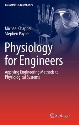 Physiology for Engineers: Applying Engineering Methods to Physiological Systems  Michael Chappell ,  Stephen Payne