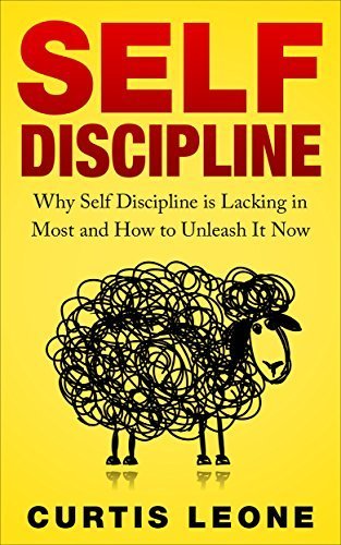 Self Discipline Mindset: Why Self Discipline Is Lacking In Most And How To Unleash It Now  Curtis Leone