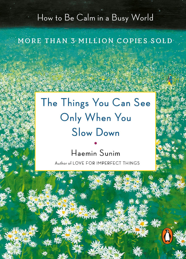 The Things You Can See Only When You Slow Down: Guidance on the Path to Mindfulness from a Spiritual Leader  Haemin Sunim ,  Chi-Young Kim  (Translator) ,  Youngcheol Lee  (Illustrator)