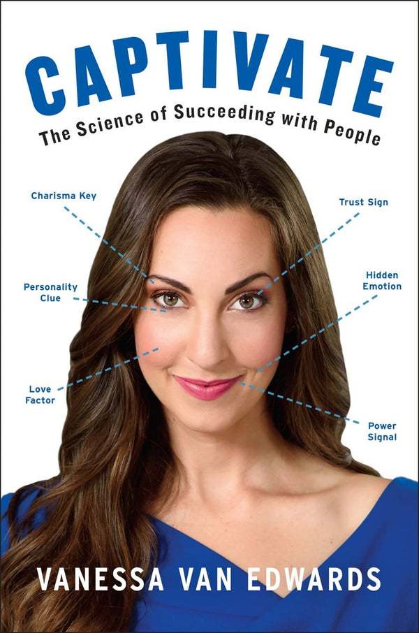 Captivate: The Science of Succeeding with People  Vanessa Van Edwards