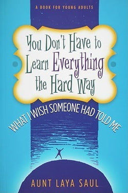 You Don't Have to Learn Everything the Hard Way: What I Wish Someone Had Told Me  Laya Saul