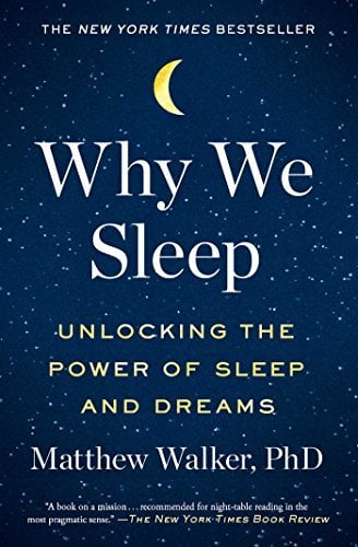 Why We Sleep: Unlocking the Power of Sleep and Dreams  Matthew Walker