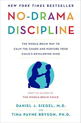 No-Drama Discipline: The Whole-Brain Way to Calm the Chaos and Nurture Your Child's Developing Mind  Daniel J. Siegel ,  Tina Payne Bryson