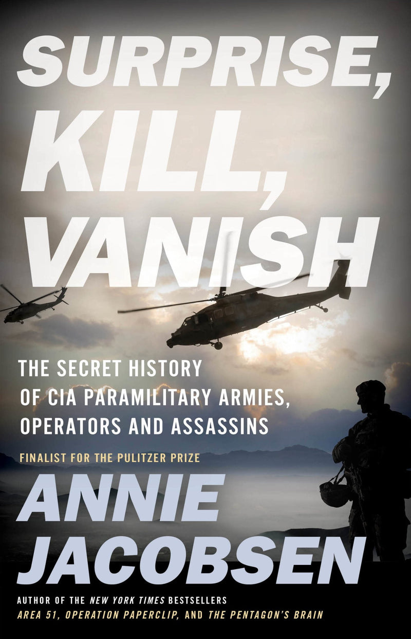 Surprise, Kill, Vanish: The Secret History Of CIA Paramilitary Armies, Operators, And Assassins  Annie Jacobsen