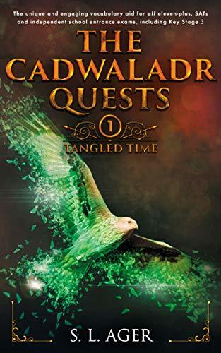 The Cadwaladr Quests (Book One: Tangled Time): The unique and engaging vocabulary aid for all eleven-plus, SATs and independent school entrance exams, including Key Stage 3  S.L. Ager