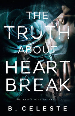 The Truth about Heartbreak  B. Celeste