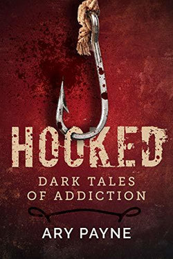 Hooked: Dark Tales of Addiction  Ary Payne