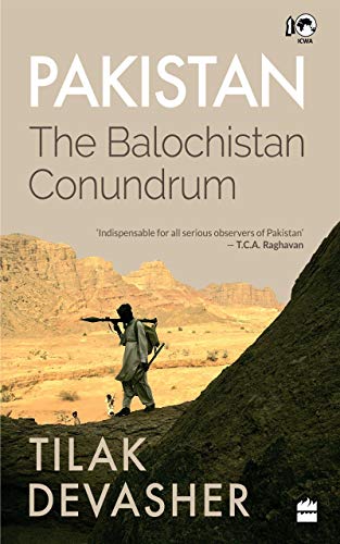 Pakistan: The Balochistan Conundrum  Tilak Devasher