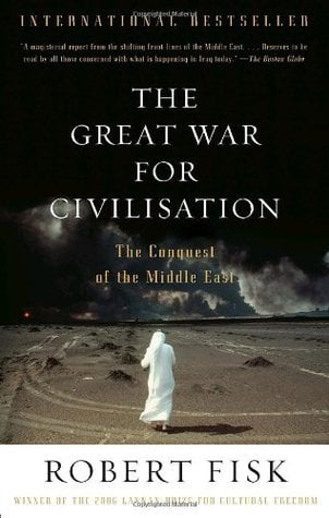 The Great War for Civilisation: The Conquest of the Middle East  Robert Fisk