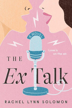 The Ex Talk  Rachel Lynn Solomon