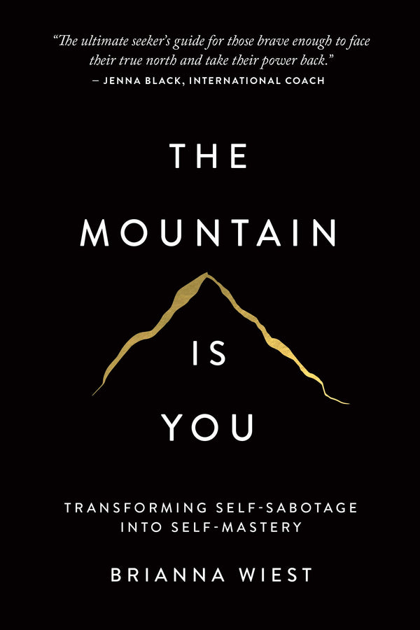 The Mountain Is You: Transforming Self-Sabotage Into Self-Mastery  Brianna Wiest