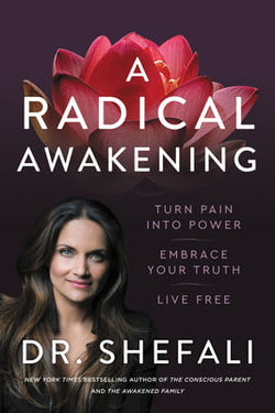 A Radical Awakening: Turn Pain into Power, Embrace Your Truth, Live Free  Shefali Tsabary