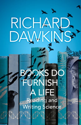 Books Do Furnish a Life: Reading and Writing Science  Richard Dawkins