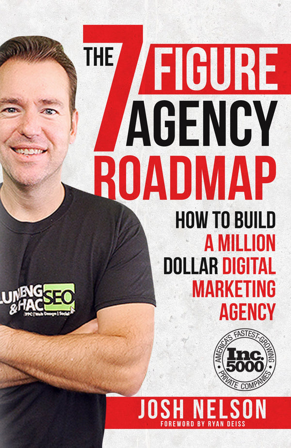 The Seven Figure Agency Roadmap: How to Build a Million Dollar Digital Marketing Agency  Josh Nelson