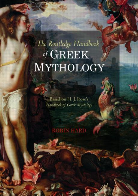 The Routledge Handbook of Greek Mythology  Robin Hard ,  H.J. Rose