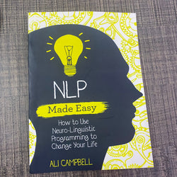 NLP Made Easy: How to Use Neuro-Linguistic Programming to Change Your Life