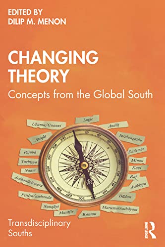Changing Theory: Concepts from the Global South  Dilip M. Menon  (Editor)