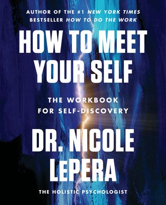 How to Meet Your Self: The Workbook for Self-Discovery  Nicole LePera