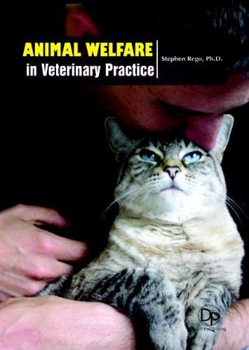 Animal Welfare in Veterinary Practice [Hardcover] [Jan 01, 2017] Stephen Rego, Ph.D.  Ph.D. Stephen Rego