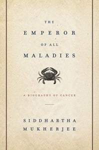 The Emperor of All Maladies: A Biography of Cancer  Siddhartha Mukherjee