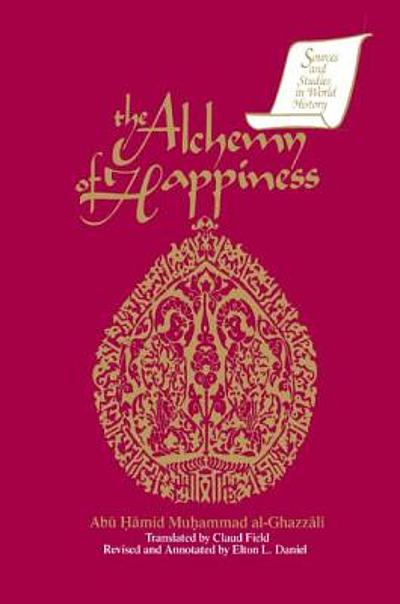 The Alchemy of Happiness: Al Ghazzali (Religion & Spirituality, Islam) [Annotated] by Al Ghazzali