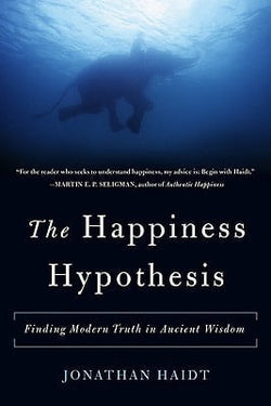 The Happiness Hypothesis: Finding Modern Truth in Ancient Wisdom  Jonathan Haidt