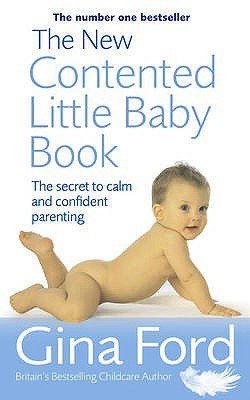 The New Contented Little Baby Book: The Secret To Calm And Confident Parenting  Gina Ford