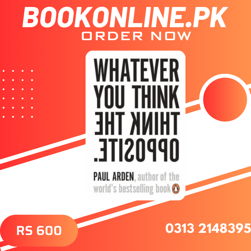 Whatever You Think, Think the Opposite Paul Arden